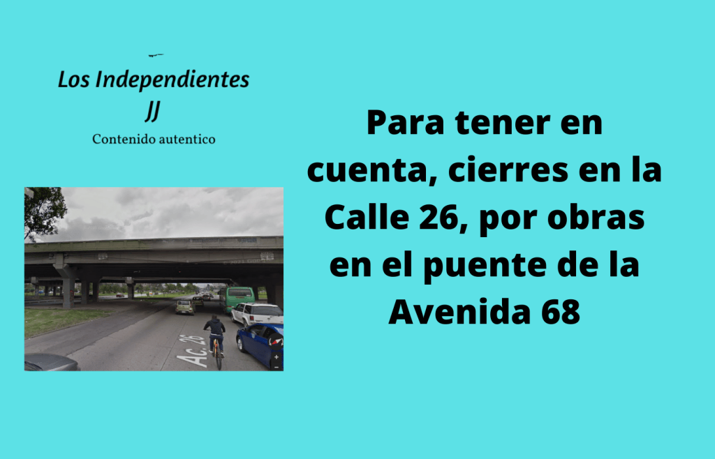 Para tener en cuenta, cierres en la Calle 26, por obras en el puente de la Avenida&nbsp;68
