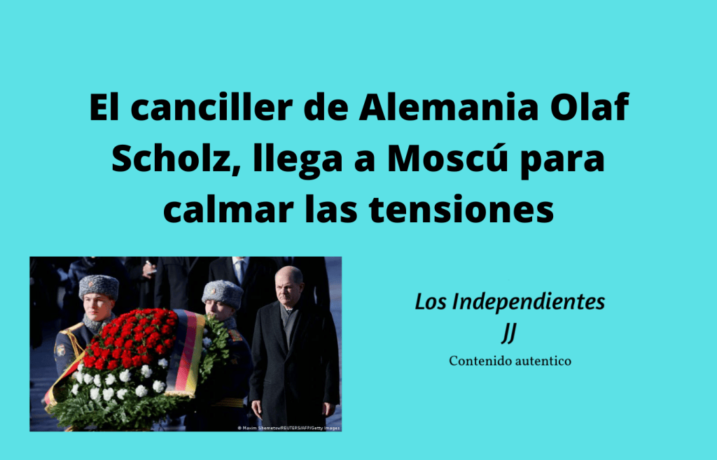 El canciller de Alemania Olaf Scholz, llega a Moscú para calmar las tensiones