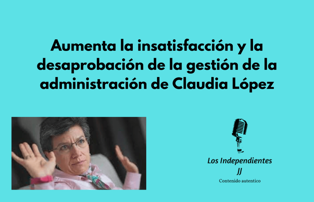 Aumenta la insatisfacción y la desaprobación de la gestión de la administración de Claudia López