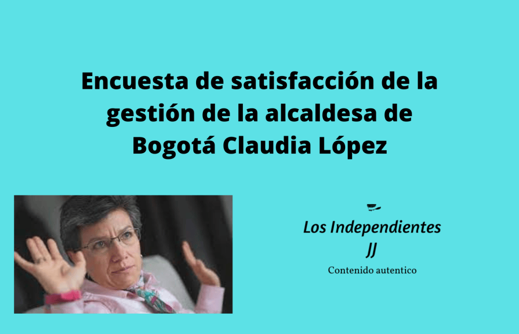 Encuesta de satisfacción de la gestión de la alcaldesa de Bogotá Claudia López