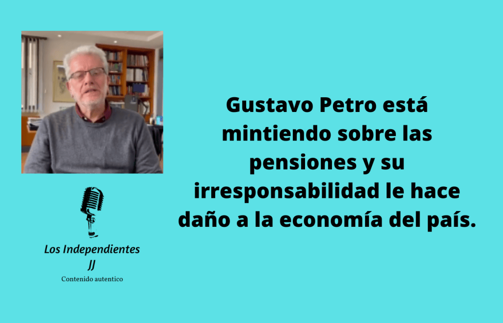 Gustavo Petro está mintiendo sobre las pensiones y su irresponsabilidad le hace daño a la economía del&nbsp;país.