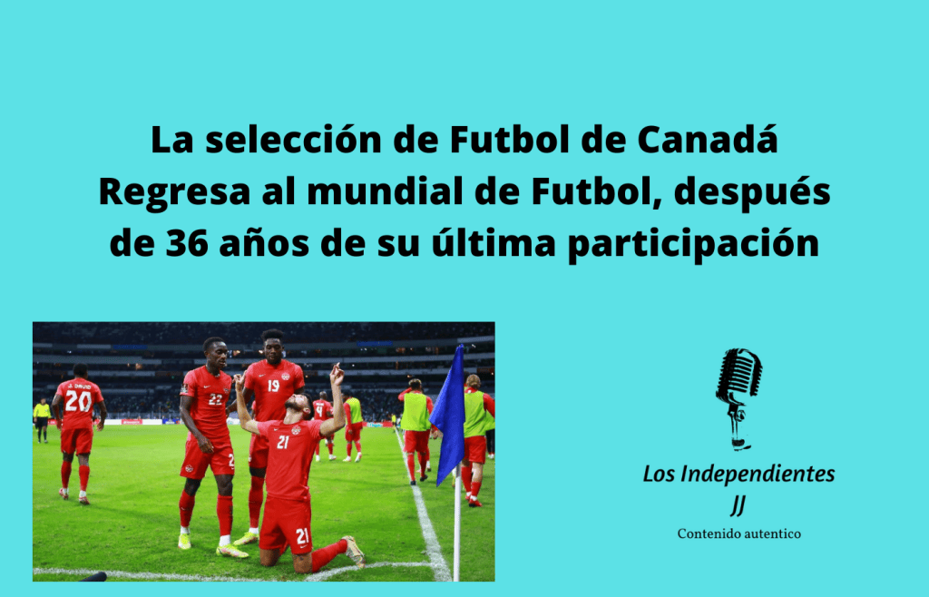 La selección de Futbol de Canadá Regresa al mundial de Futbol, después de 36 años de su última participación