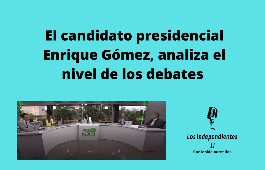 El candidato presidencial Enrique Gómez, analiza el nivel de los debates