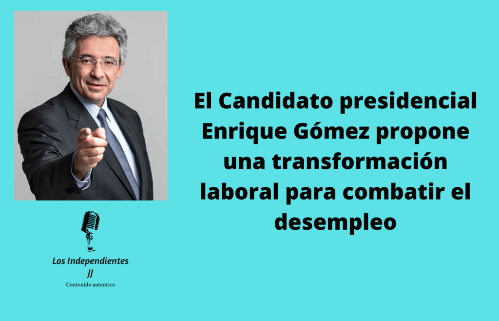 El Candidato presidencial Enrique Gómez propone una transformación laboral para combatir el&nbsp;desempleo