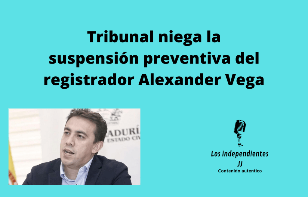 Tribunal niega la suspensión preventiva del registrador Alexander Vega