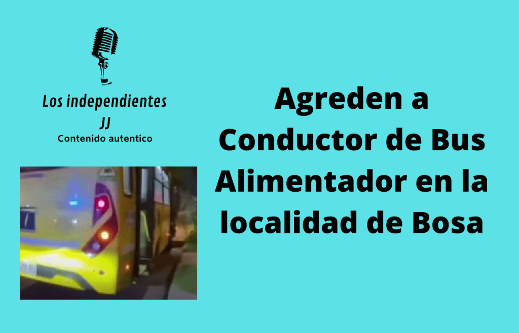 Agreden a Conductor de Bus Alimentador en la localidad de Bosa