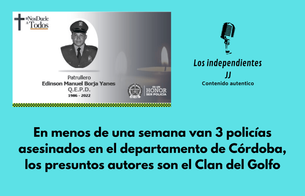 En menos de una semana van 3 policías asesinados en el departamento de Córdoba, los presuntos autores son el Clan del&nbsp;Golfo￼
