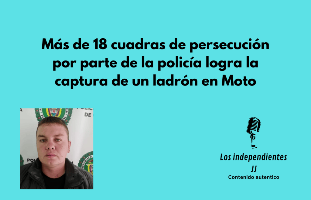 Más de 18 cuadras de persecución por parte de la policía logra la captura de un ladrón en Moto