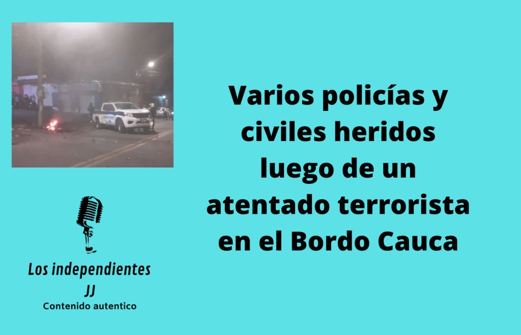 Varios policías y civiles heridos luego de un atentado terrorista en el Bordo Cauca