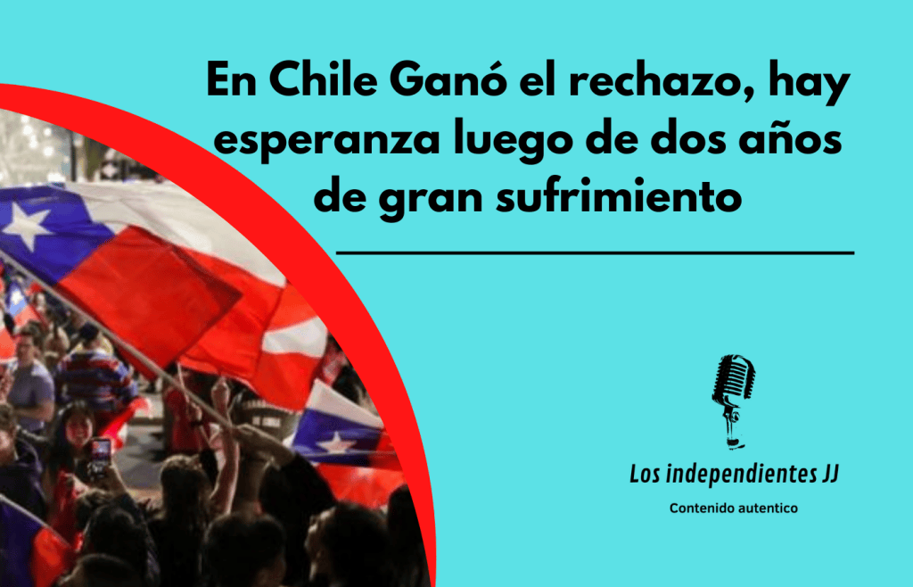 En Chile Ganó el rechazo, hay esperanza luego de dos años de gran&nbsp;sufrimiento