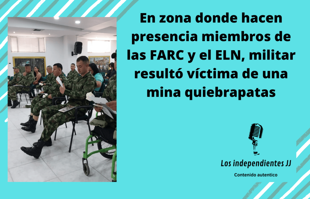 En zona donde hacen presencia miembros de las FARC y el ELN, militar resultó víctima de una mina&nbsp;quiebrapatas