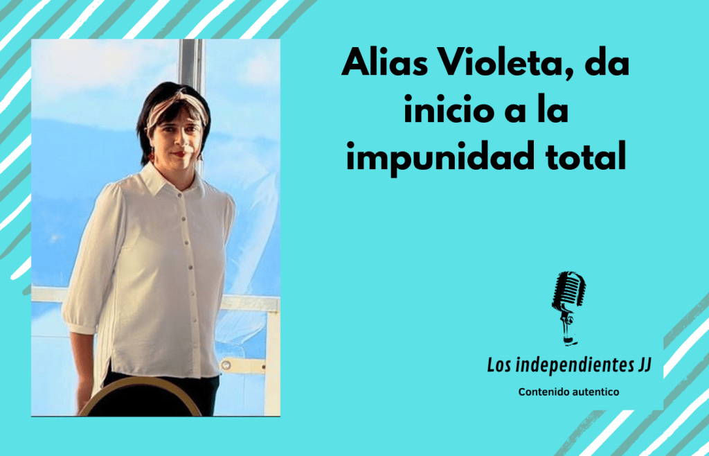 Alias Violeta, da inicio a la impunidad&nbsp;total