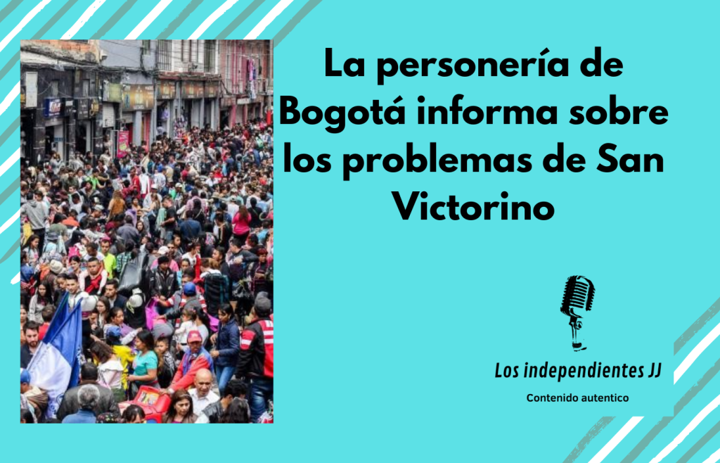 La personería de Bogotá informa sobre los problemas de San Victorino