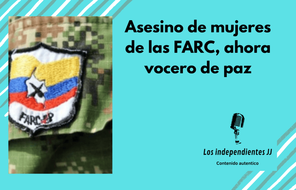 Asesino de mujeres de las FARC, ahora vocero de&nbsp;paz