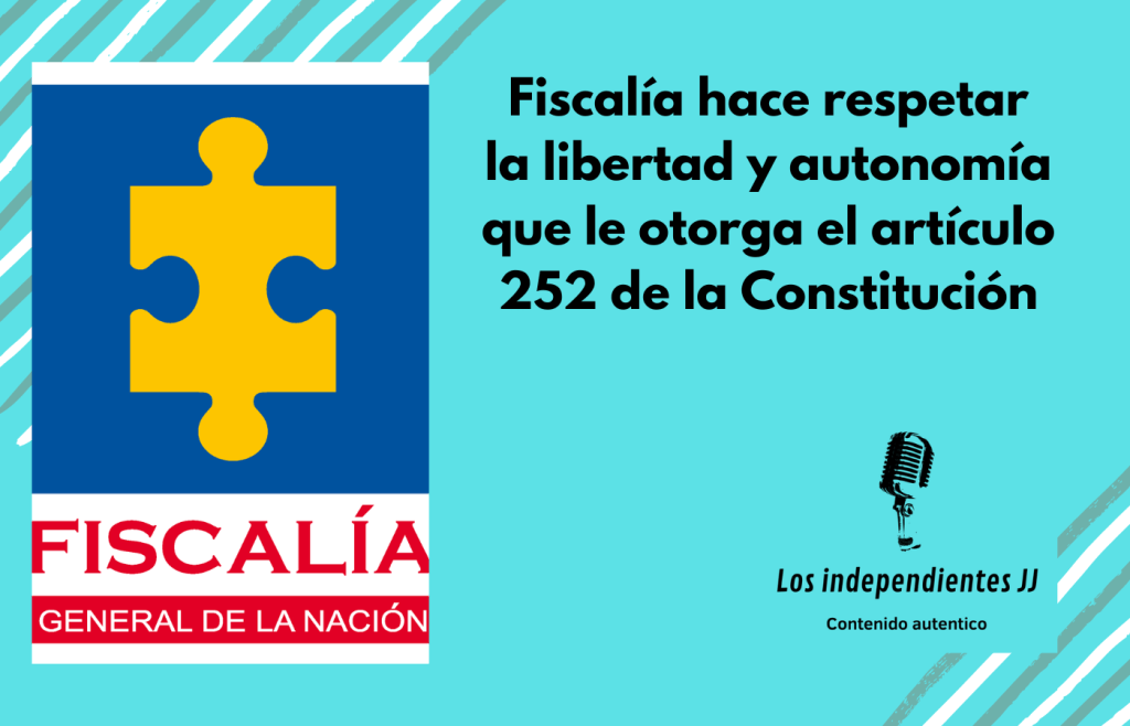 Fiscalía hace respetar la libertad y autonomía que le otorga el artículo 252 de la&nbsp;Constitución