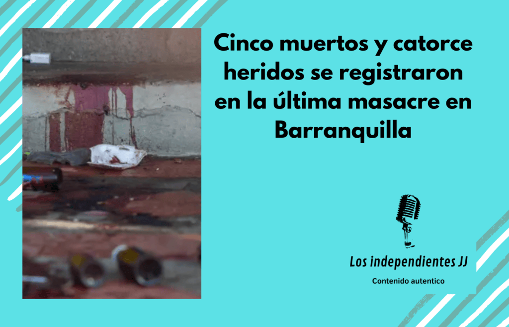 Cinco muertos y catorce heridos se registraron en la última masacre en Barranquilla