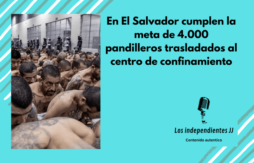 En El Salvador cumplen la meta de 4.000 pandilleros trasladados al centro de&nbsp;confinamiento