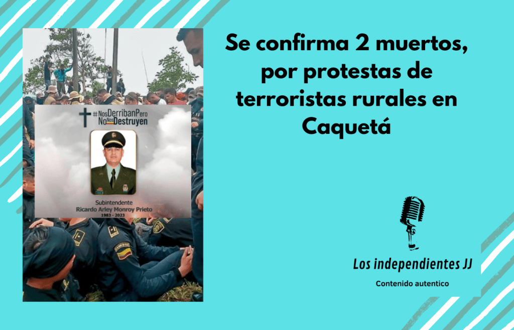 Se confirma 2 muertos, por protestas de terroristas rurales en&nbsp;Caquetá