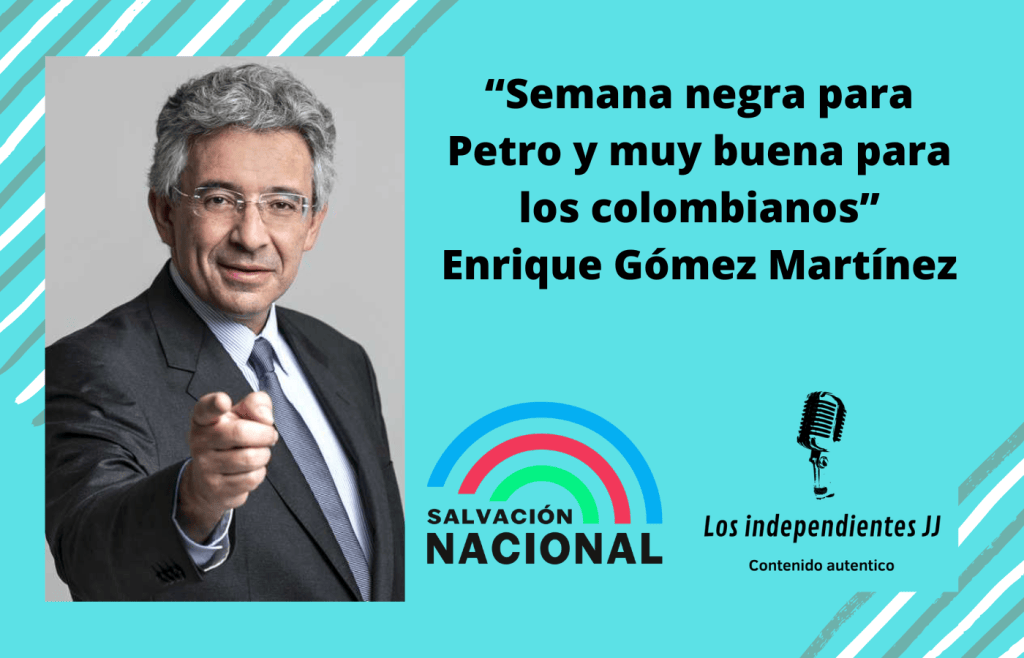 “Semana negra para Petro y muy buena para los colombianos” Enrique Gómez&nbsp;Martínez
