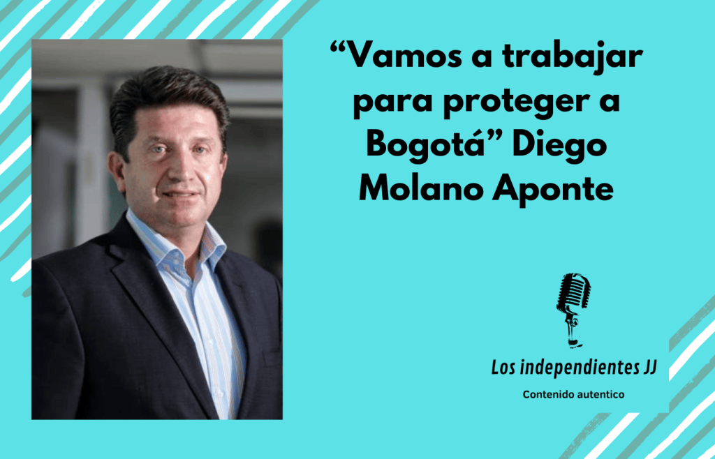 “Vamos a trabajar para proteger a Bogotá” Diego Molano&nbsp;Aponte