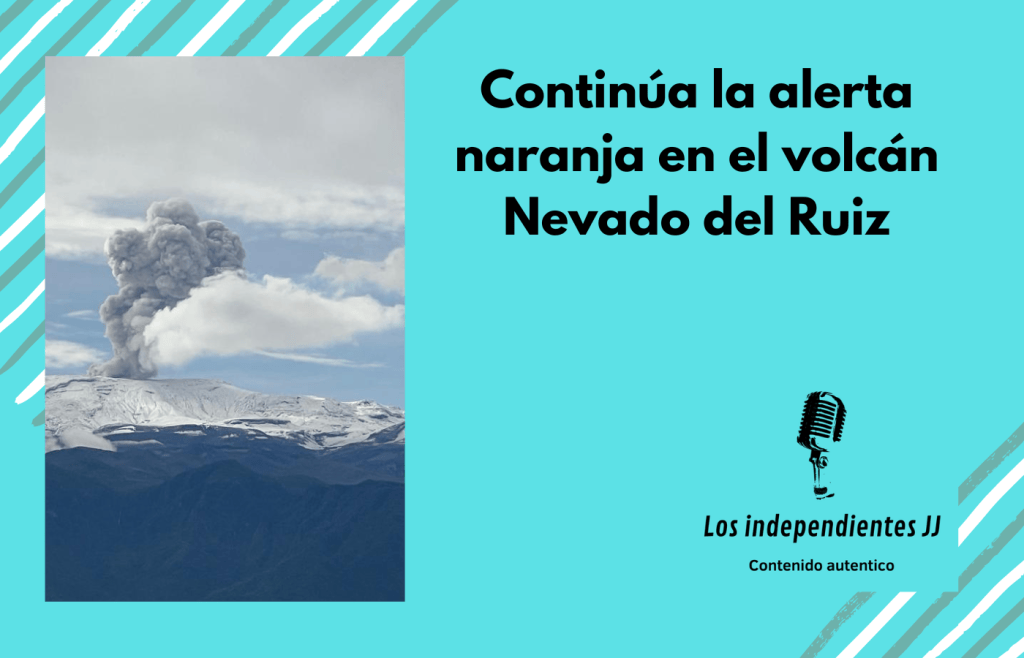 Continúa la alerta naranja en el volcán Nevado del Ruiz