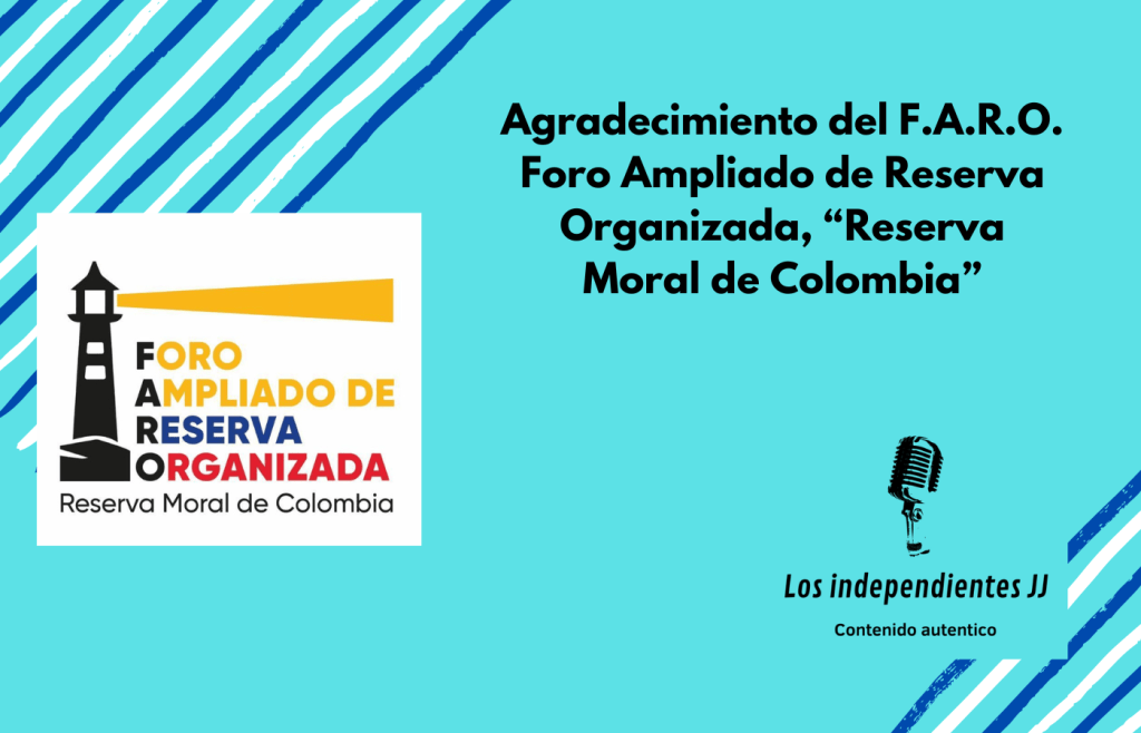 Agradecimiento del F.A.R.O. Foro Ampliado de Reserva Organizada, “Reserva Moral de&nbsp;Colombia”