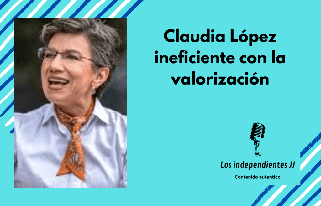 Claudia López ineficiente con la valorización