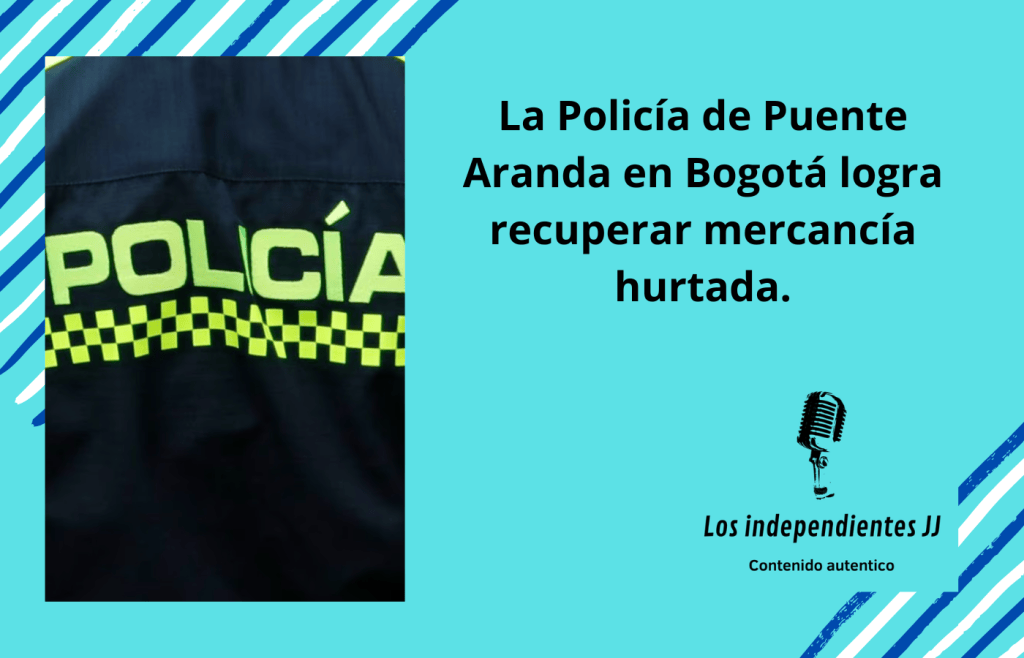 La Policía de Puente Aranda en Bogotá logra recuperar mercancía hurtada.