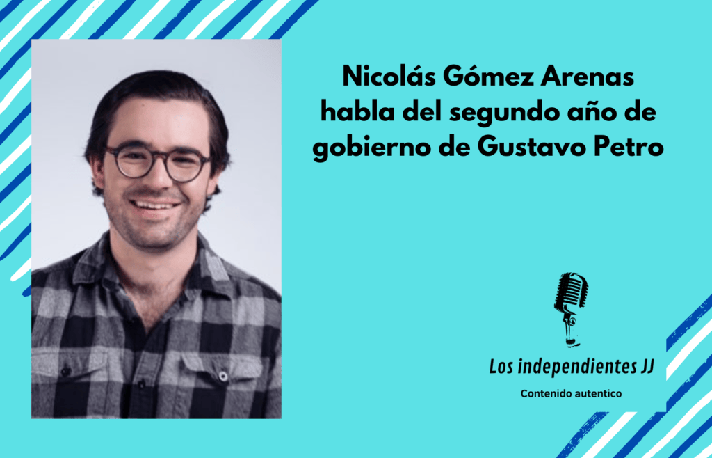 Nicolás Gómez Arenas habla del segundo año de gobierno de Gustavo Petro