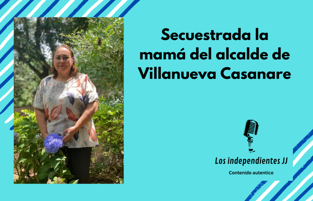 Secuestrada la mamá del alcalde de Villanueva&nbsp;Casanare