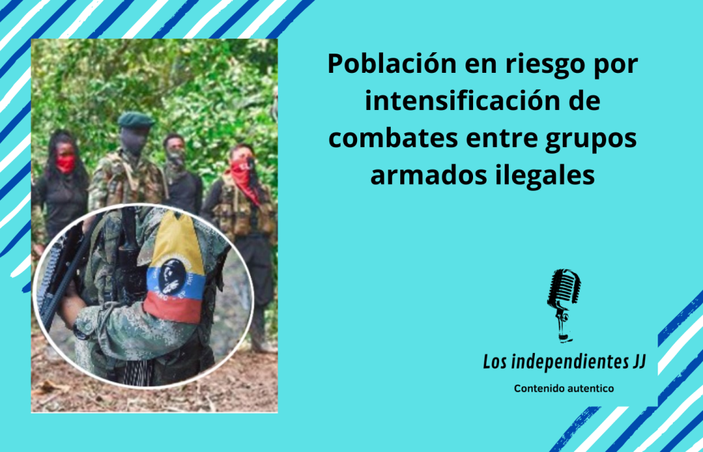 Población en riesgo por intensificación de combates entre grupos armados&nbsp;ilegales