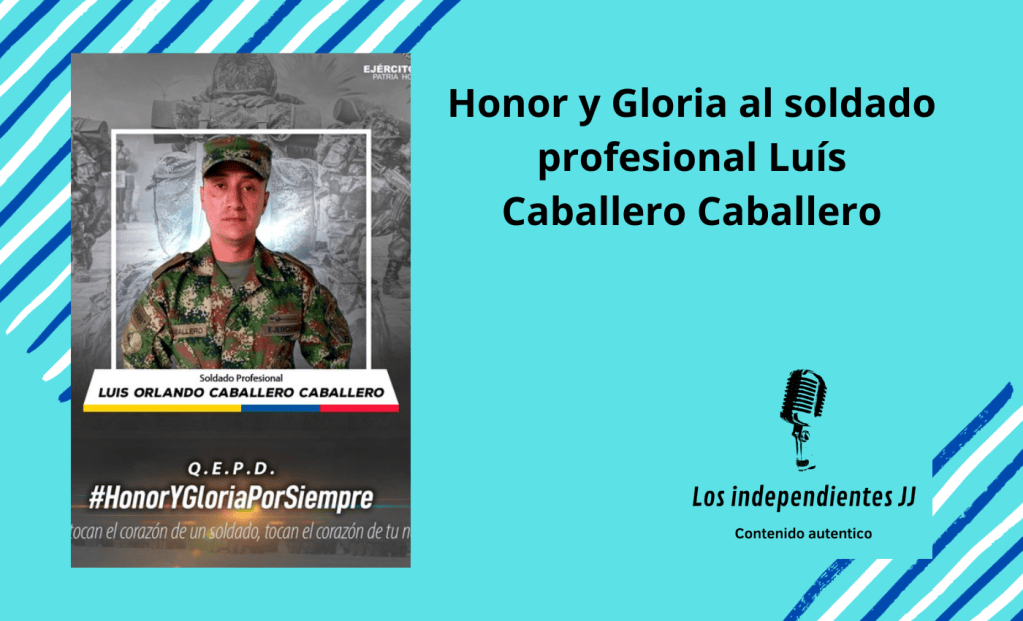 Honor y Gloria al soldado profesional Luís Caballero&nbsp;Caballero