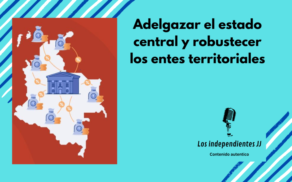 Adelgazar el estado central y robustecer los entes&nbsp;territoriales