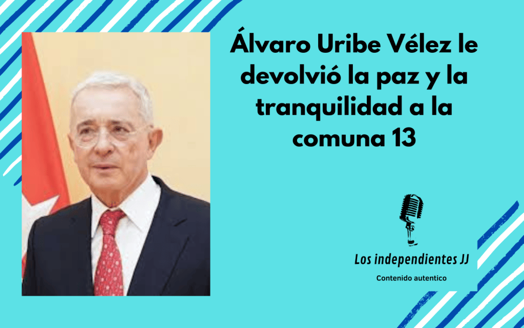 Alvaro Uribe Vélez le devolvió la paz y la tranquilidad a la comuna 13