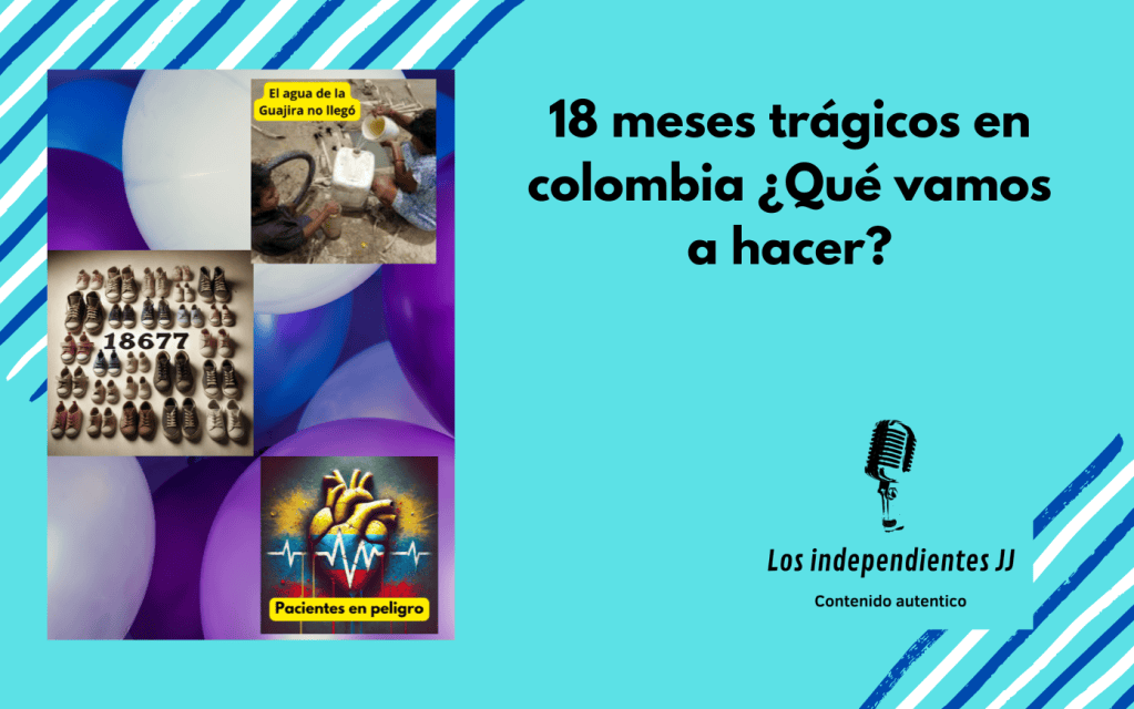 18 meses trágicos en Colombia ¿Qué vamos a&nbsp;hacer?