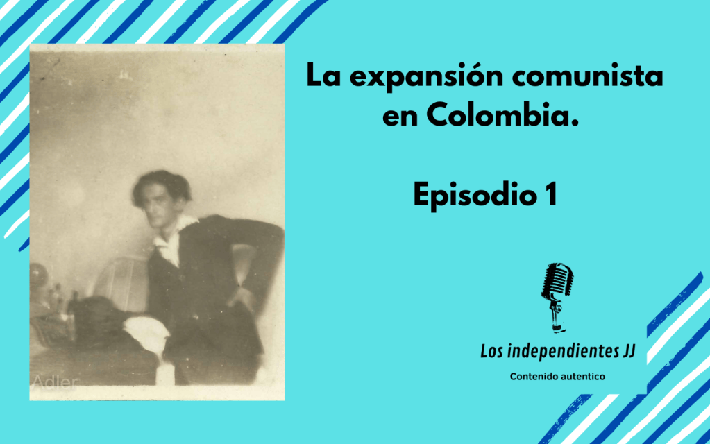 La expansión comunista en Colombia. Episodio&nbsp;1