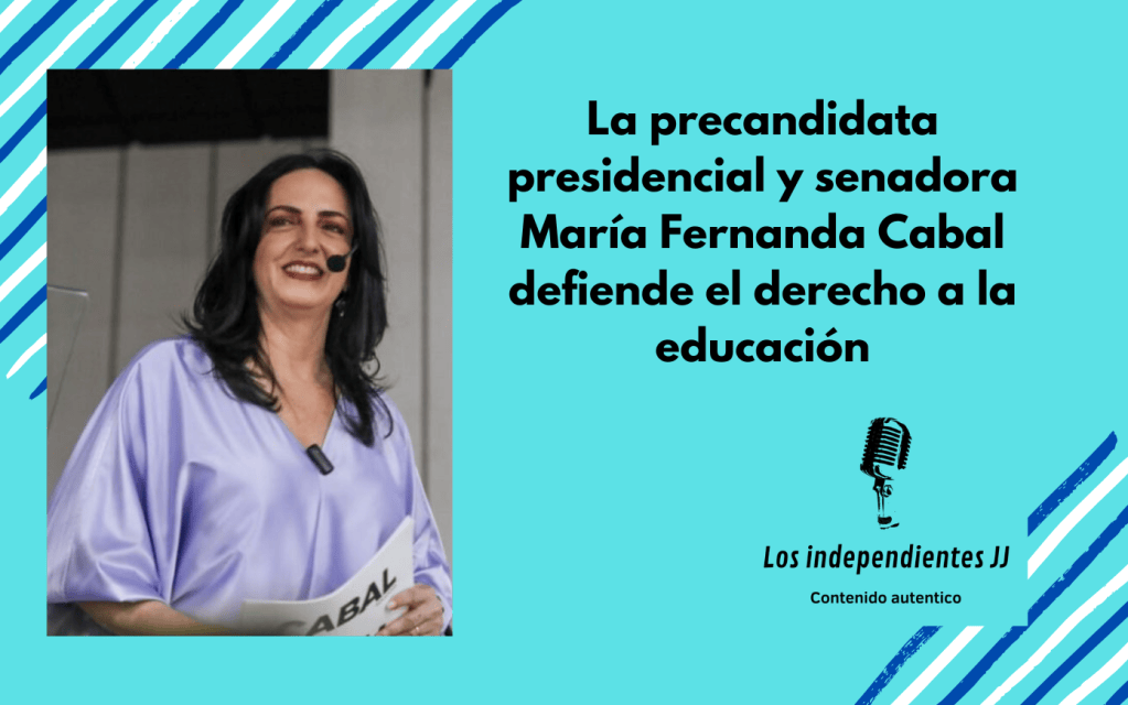 La precandidata presidencial y senadora María Fernanda Cabal defiende el derecho a la educación