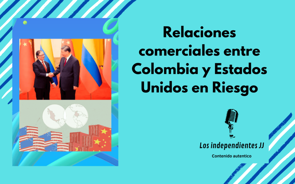Relaciones comerciales entre Colombia y Estados Unidos en&nbsp;Riesgo