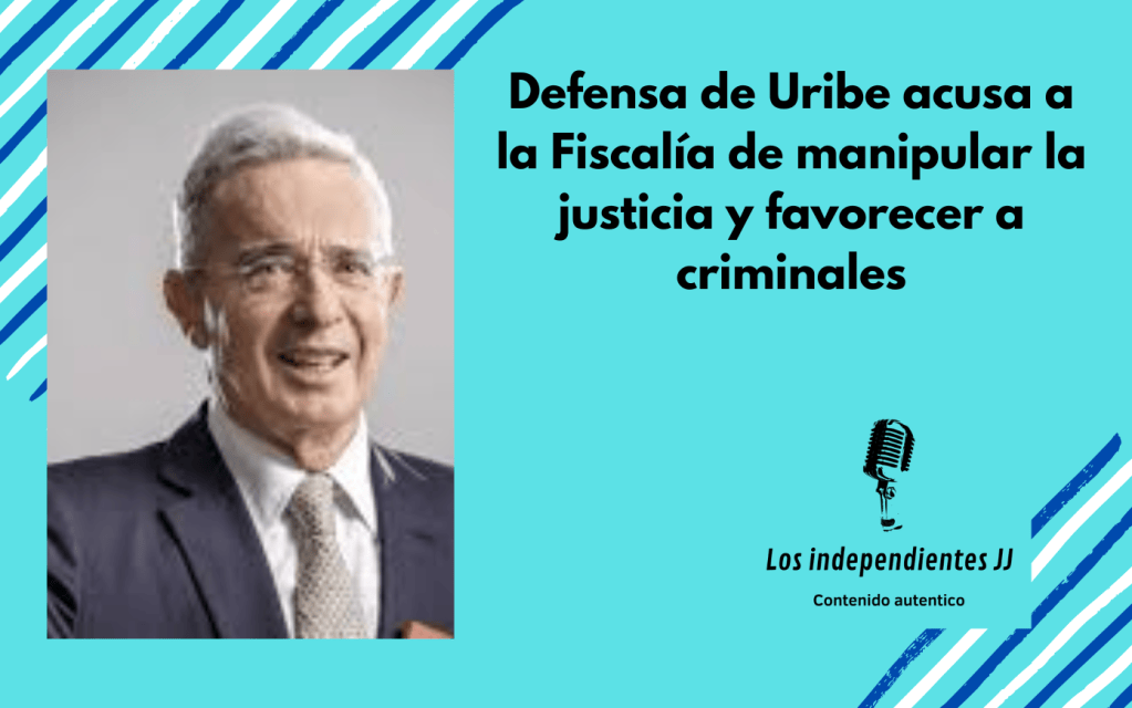 Defensa de Uribe acusa a la Fiscalía de manipular la justicia y favorecer a&nbsp;criminales