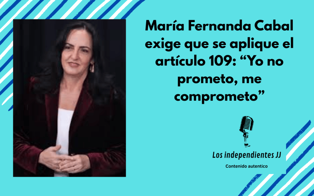 María Fernanda Cabal exige que se aplique el artículo 109: “Yo no prometo, me&nbsp;comprometo”