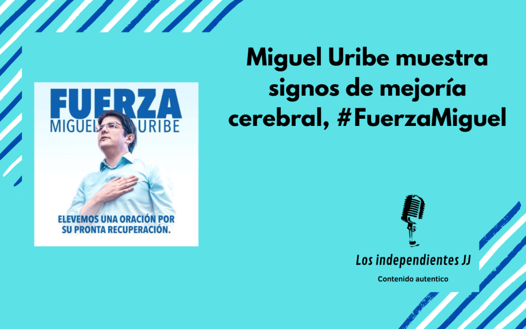 Miguel Uribe muestra signos de mejoría cerebral,&nbsp;#FuerzaMiguel