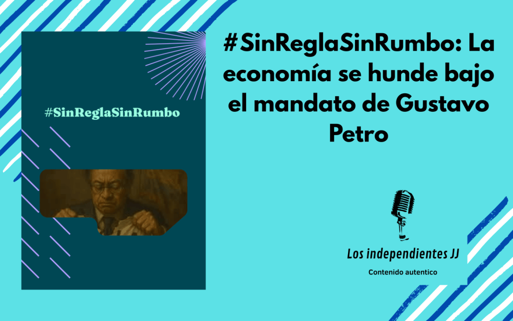 #SinReglaSinRumbo: La economía se hunde bajo el mandato de Gustavo&nbsp;Petro