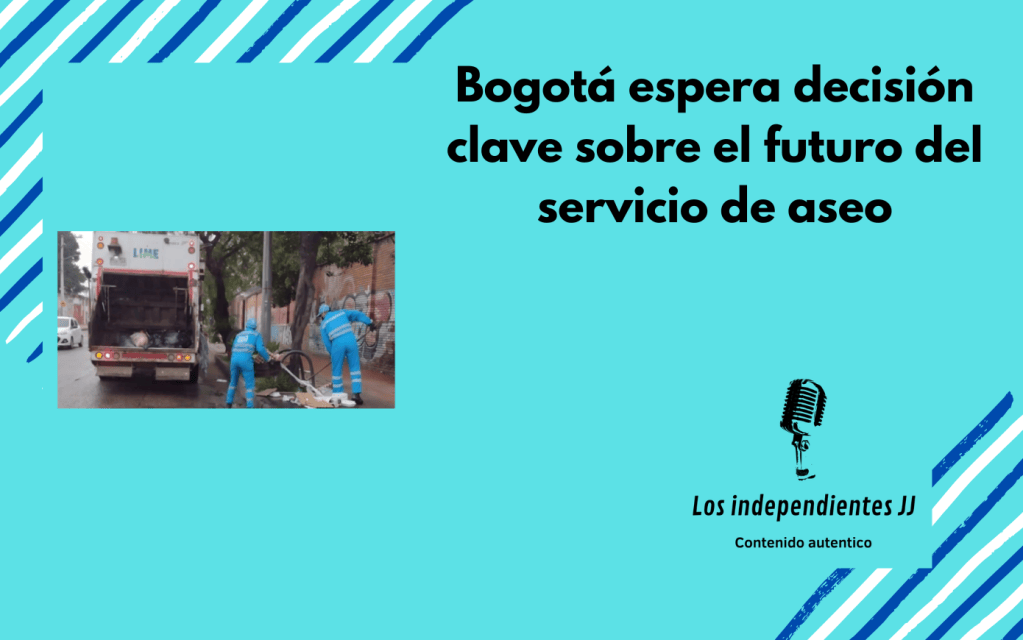 Bogotá espera decisión clave sobre el futuro del servicio de&nbsp;aseo
