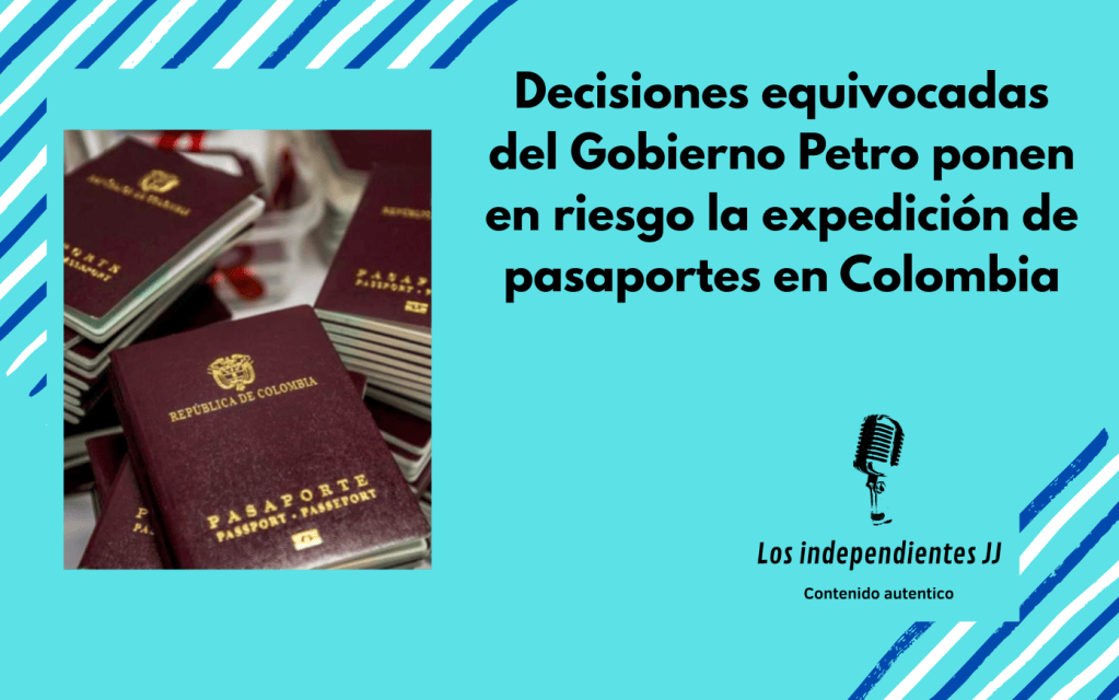 Decisiones equivocadas del Gobierno Petro ponen en riesgo la expedición de pasaportes en Colombia
