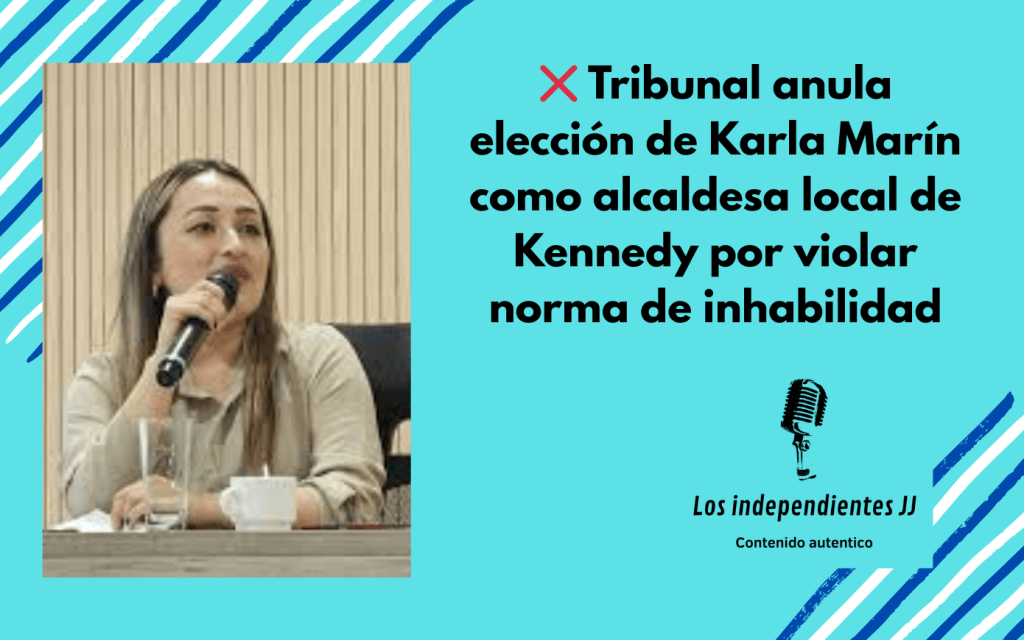 ❌ Tribunal anula elección de Karla Marín como alcaldesa local de Kennedy por violar norma de inhabilidad