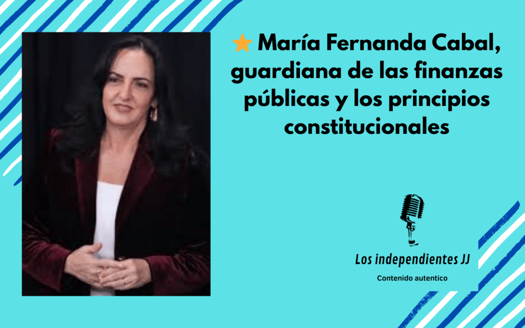 ⭐ María Fernanda Cabal, guardiana de las finanzas públicas y los principios constitucionales