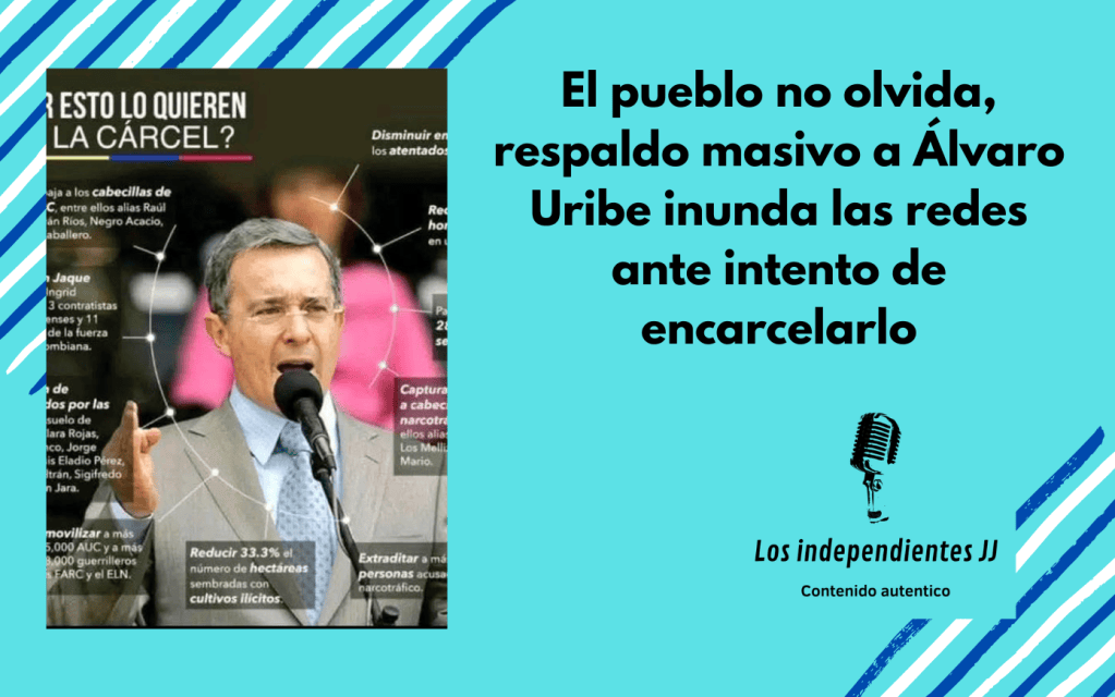 El pueblo no olvida, respaldo masivo a Álvaro Uribe inunda las redes ante intento de encarcelarlo