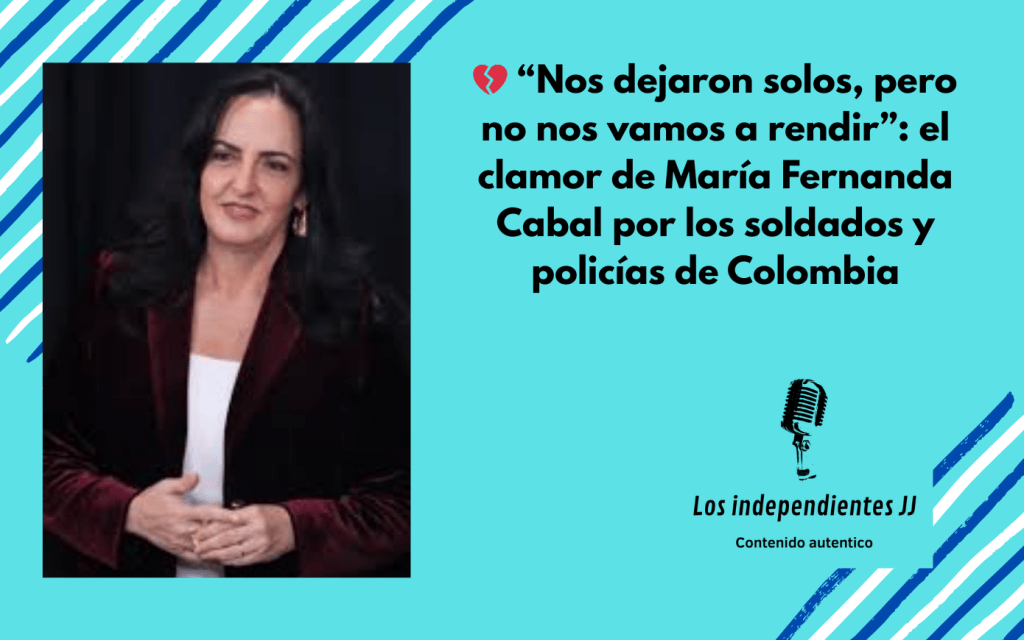 💔 “Nos dejaron solos, pero no nos vamos a rendir”: el clamor de María Fernanda Cabal por los soldados y policías de&nbsp;Colombia