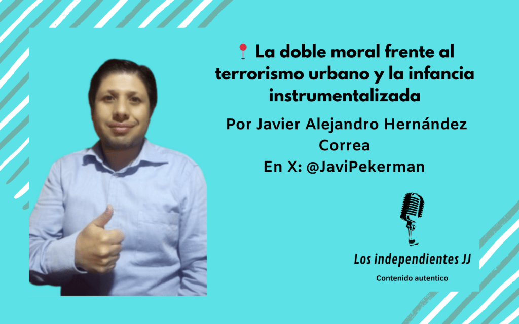 📍 La doble moral frente al terrorismo urbano y la infancia instrumentalizada