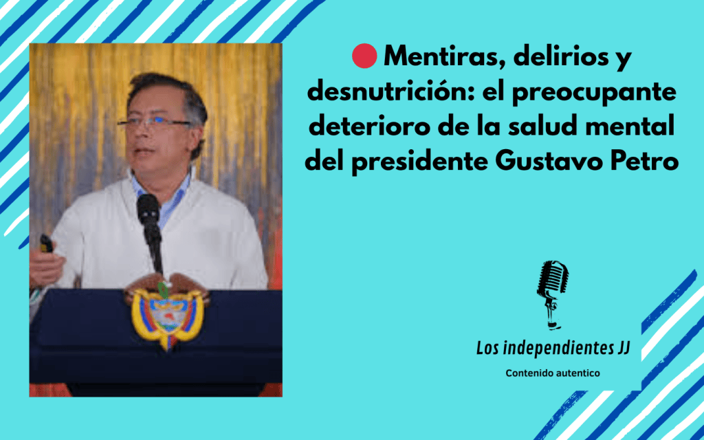 🔴 Mentiras, delirios y desnutrición: el preocupante deterioro de la salud mental del presidente Gustavo Petro